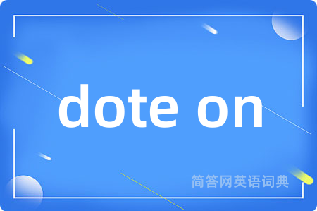 dote on