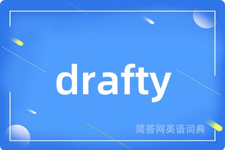drafty