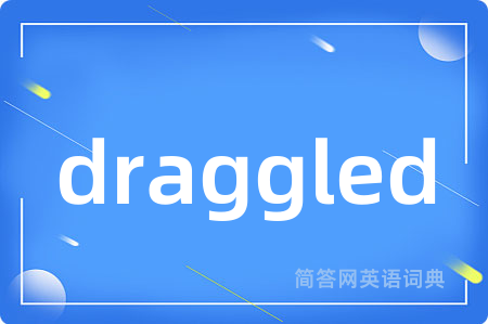 draggled
