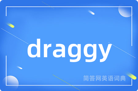 draggy