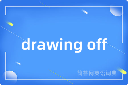 drawing off