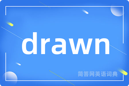 drawn