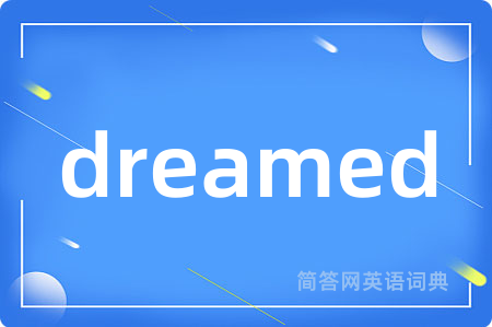 dreamed