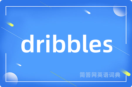 dribbles