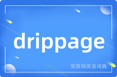 drippage