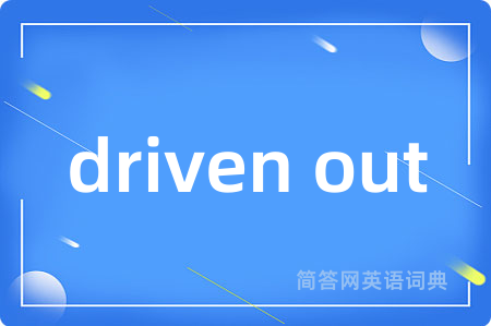 driven out