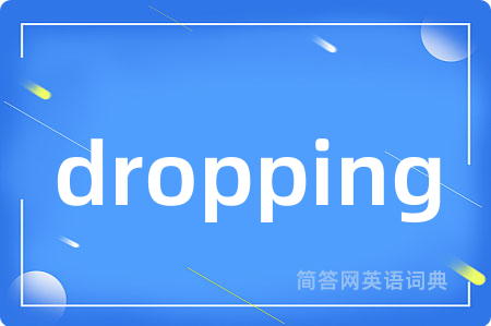 dropping