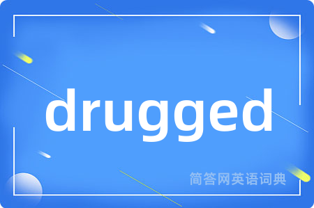 drugged