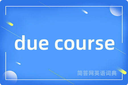 due course