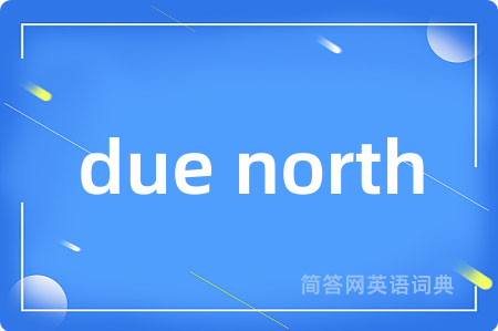 due north