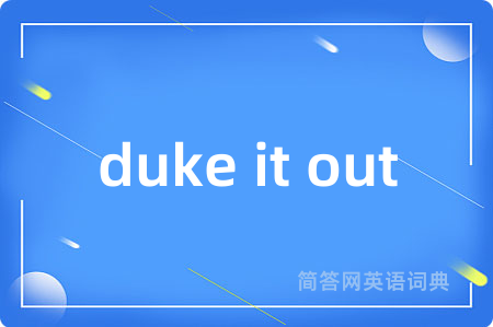 duke it out