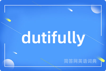 dutifully