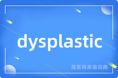 dysplastic