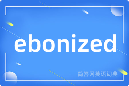 ebonized