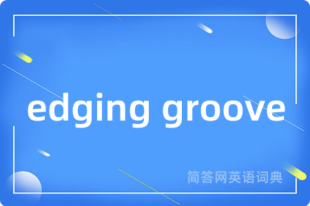 edging groove