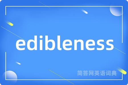 edibleness