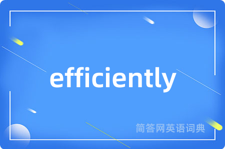 efficiently