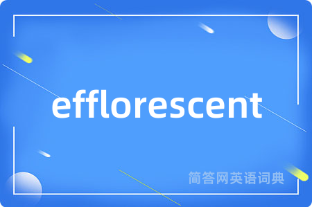 efflorescent