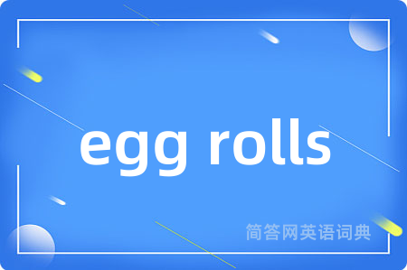 egg rolls