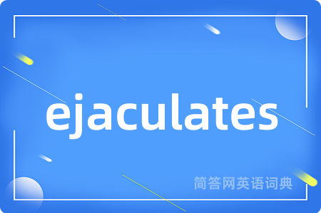 ejaculates