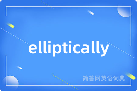 elliptically