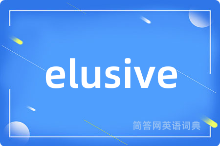 elusive