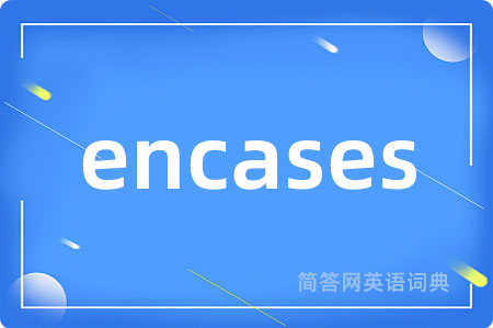 encases