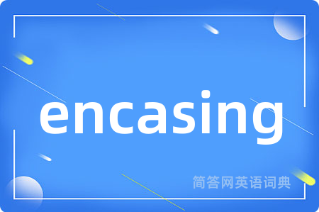 encasing