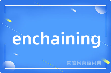 enchaining