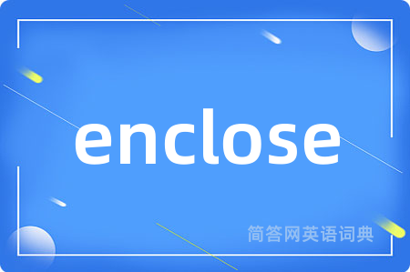 enclose