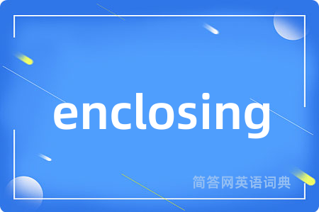 enclosing