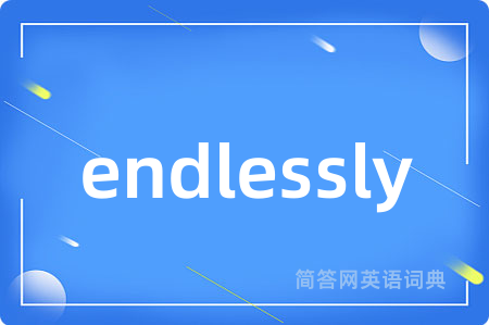 endlessly