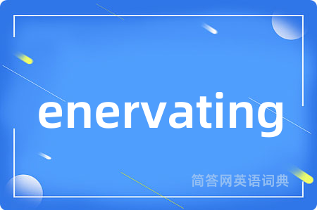 enervating