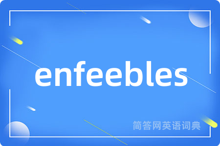 enfeebles