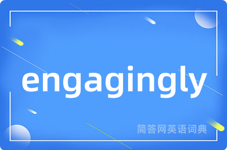 engagingly