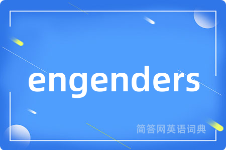 engenders