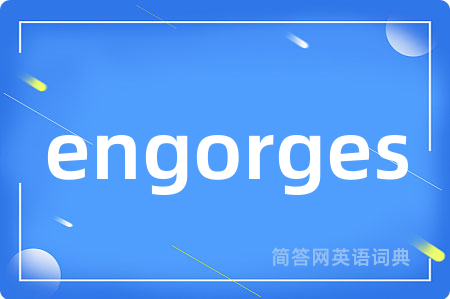 engorges