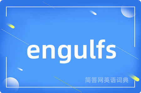 engulfs