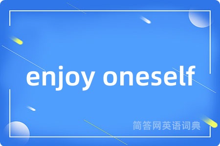 enjoy oneself