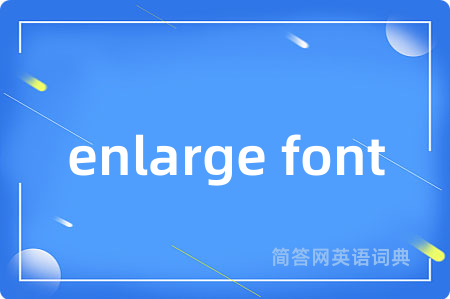 enlarge font