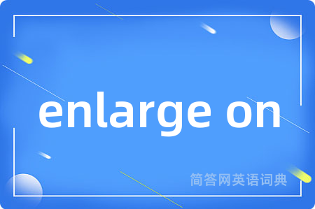 enlarge on