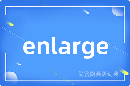 enlarge
