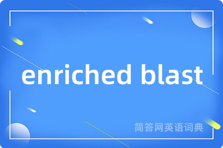 enriched blast