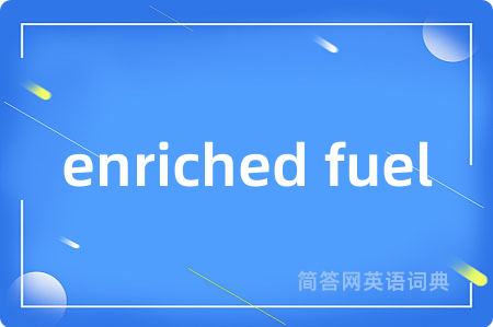 enriched fuel