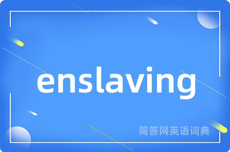 enslaving