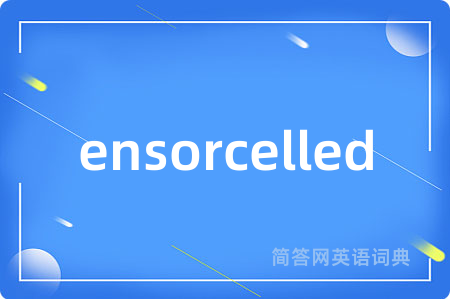 ensorcelled