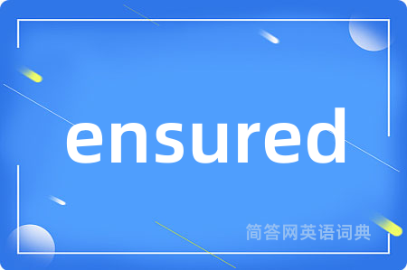 ensured