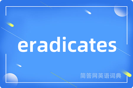 eradicates