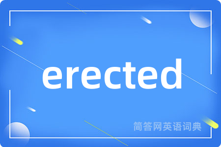 erected