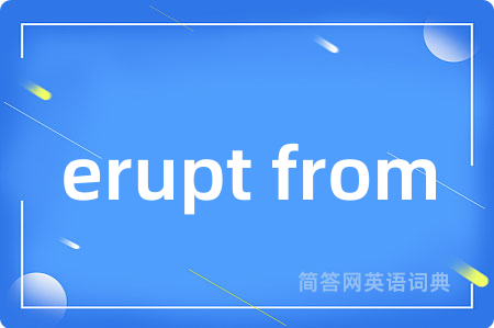 erupt from